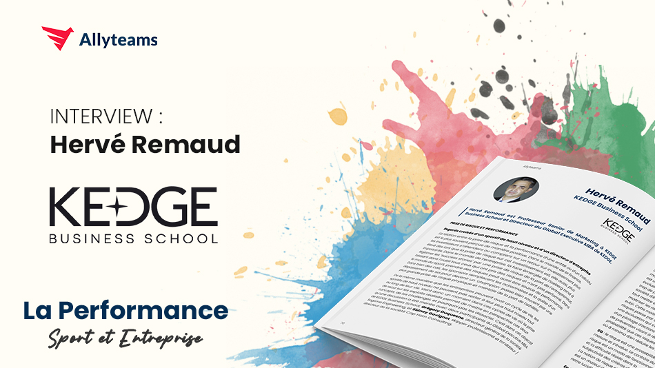 [Livre Performance Allyteams] Interview Hervé Remaud - KEDGE Business School - Allyteams