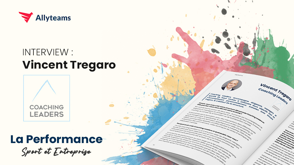 [Livre Performance Allyteams] Interview Vincent Tregaro - Coaching Leaders | Allyteams