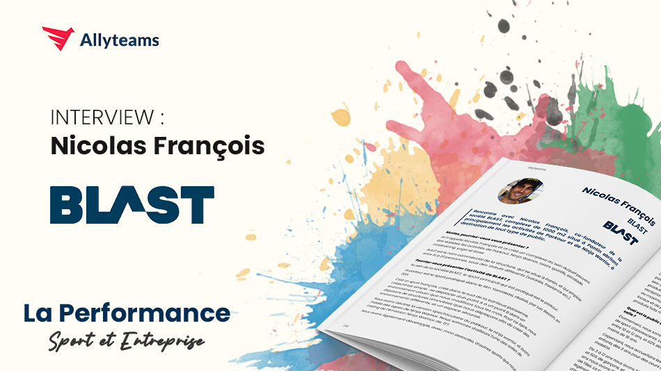 [Livre Performance Allyteams] Interview Nicolas François - BLAST | Allyteams