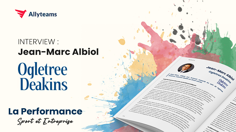 [Livre Performance Allyteams] Interview Jean-Marc Albiol - Ogletree Deakins | Allyteams