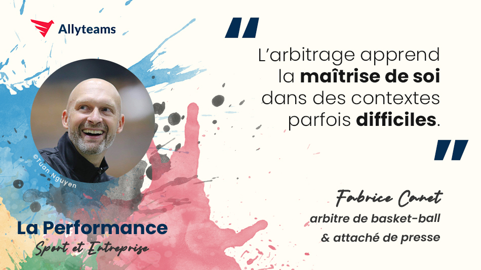 [Livre Performance Allyteams] Interview Fabrice Canet - Arbitre de basket-ball & attaché de presse - Allyteams