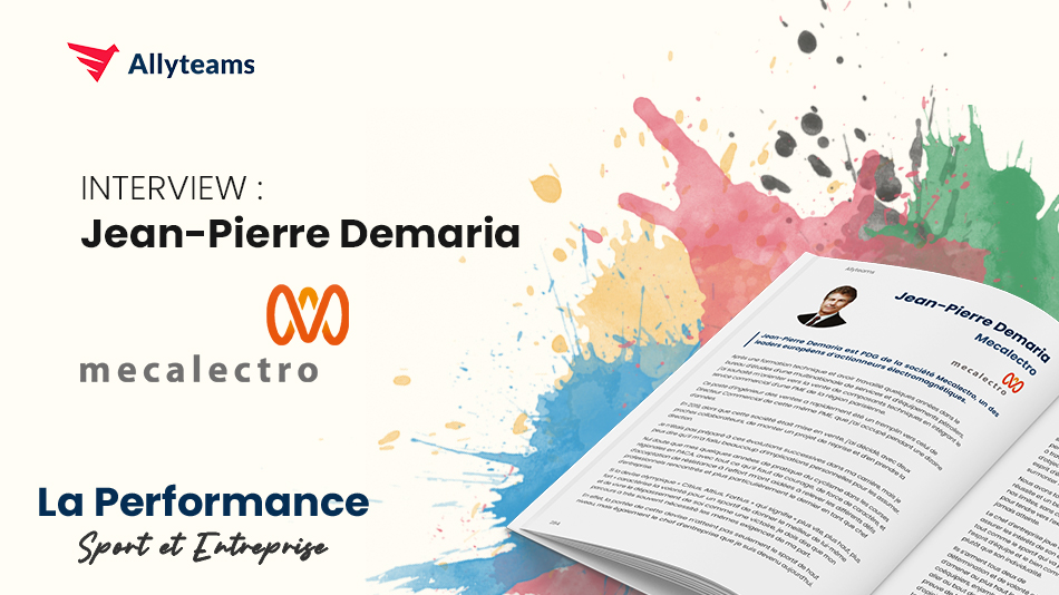 [Livre Performance Allyteams] Interview Jean-Pierre Demaria - Mecalectro | Allyteams