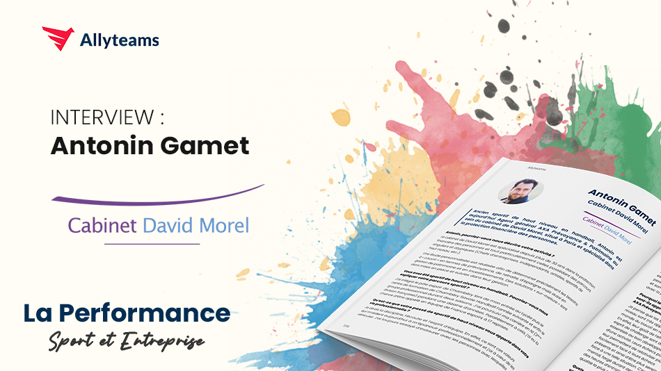 [Livre Performance Allyteams] Interview Antonin Gamet - Cabinet David Morel - Allyteams